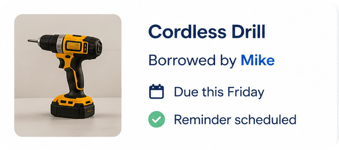 Sample item card: Cordless Drill borrowed by Mike, due this Friday, reminder scheduled